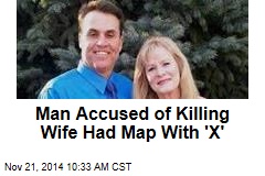 Man Accused of Killing Wife Had Map With &#39;X&#39;