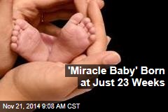 &#39;Miracle Baby&#39; Born at Just 23 Weeks