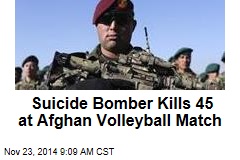Suicide Bomber Kills 45 at Afghan Volleyball Match