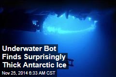 Underwater Bot Finds Surprisingly Thick Antarctic Ice
