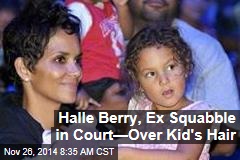 Halle Berry, Ex Squabble in Court&mdash;Over Kid&#39;s Hair