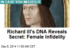 Richard III&#39;s DNA Reveals Secret: Female Infidelity
