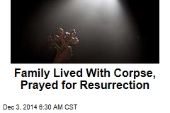 Family Lived With Corpse, Prayed for Resurrection