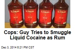 Cops: Guy Tries to Smuggle Liquid Cocaine as Rum