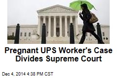 Pregnant UPS Worker&#39;s Case Divides Supreme Court