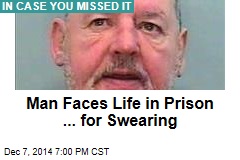 Man Faces Life in Prison... for Swearing