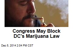 Congress May Block DC&#39;s Marijuana Law