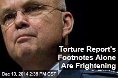 Torture Report&#39;s Footnotes Alone Are Frightening