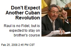 Don't Expect Another Cuban Revolution