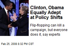 Clinton, Obama Equally Adept at Policy Shifts