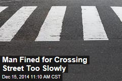 Man Fined for Crossing Street Too Slowly