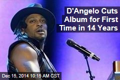 D&#39;Angelo Cuts Album for First Time in 14 Years
