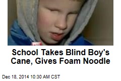 School Takes Blind Boy&#39;s Cane, Gives Foam Noodle