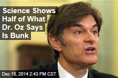 Science Shows Half of What Dr. Oz Says Is Bunk