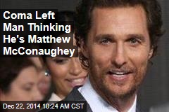 Coma Left Man Thinking He&#39;s Matthew McConaughey
