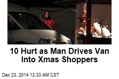 10 Hurt as Man Drives Van Into Xmas Shoppers