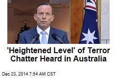 &#39;Heightened Level&#39; of Terror Chatter Heard in Australia