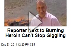 Reporter Next to Burning Heroin Can&#39;t Stop Giggling
