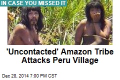 Peru Evacuates Village After &#39;Uncontacted&#39; Tribe Attacks