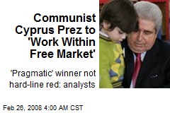 Communist Cyprus Prez to 'Work Within Free Market'