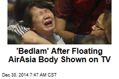 &#39;Bedlam&#39; After Floating AirAsia Body Shown on TV