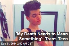 Ohio Trans Teen: &#39;My Death Needs to Mean Something&#39;