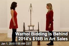 Warhol Bidding Is Behind 2014&#39;s $16B in Art Sales
