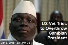 US Vet Tries to Overthrow Gambian President