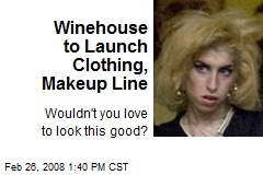 Winehouse to Launch Clothing, Makeup Line