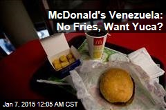 McDonald&#39;s Runs Out of Fries in Venezuela