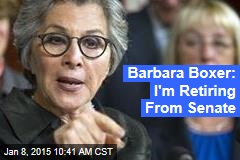 Barbara Boxer: I&#39;m Retiring From Senate