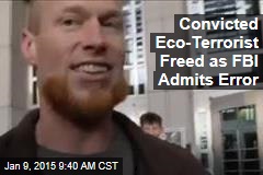 Convicted Eco-Terrorist Freed as FBI Admits Error