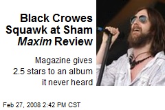 Black Crowes Squawk at Sham Maxim Review