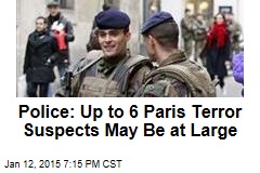 Police: Up to 6 Paris Terror Suspects May Be at Large