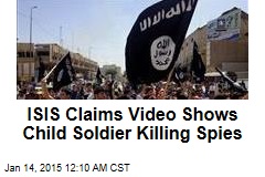 ISIS Claims Video Shows Child Soldier Killing Spies