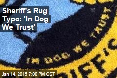 Sheriff&#39;s Rug Typo: &#39;In Dog We Trust&#39;