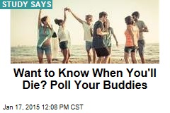 Want to Know When You&#39;ll Die? Poll Your Buddies
