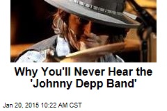 Why You&#39;ll Never Hear the &#39;Johnny Depp Band&#39;