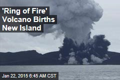 &#39;Ring of Fire&#39; Volcano Births New Island