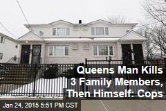 Queens Man Kills 3 Family Members, Then Himself: Cops