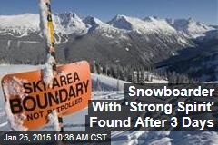 Snowboarder With &#39;Strong Spirit&#39; Found After 3 Days