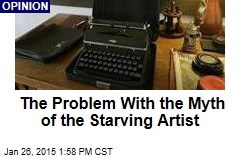 The Problem With the Myth of the Starving Artist