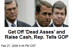 Get Off 'Dead Asses' and Raise Cash, Rep. Tells GOP