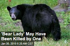 &#39;Bear Lady&#39; May Have Been Killed by One