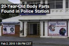 20-Year-Old Body Parts Found in Police Station