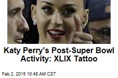 Katy Perry&#39;s Post-Super Bowl Activity: XLIX Tattoo