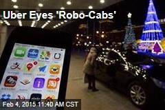 Uber Eyes &#39;Robo-Cabs&#39;