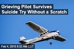 Grieving Pilot Survives Suicide Try Without a Scratch