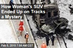 How Woman&#39;s SUV Ended Up on Tracks a Mystery