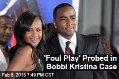 &#39;Foul Play&#39; Probed in Bobbi Kristina Case